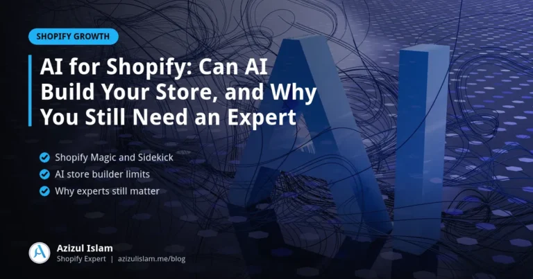 AI for Shopify: Can AI Build Your Store, and Why You Still Need an Expert, Shopify guide by Azizul Islam