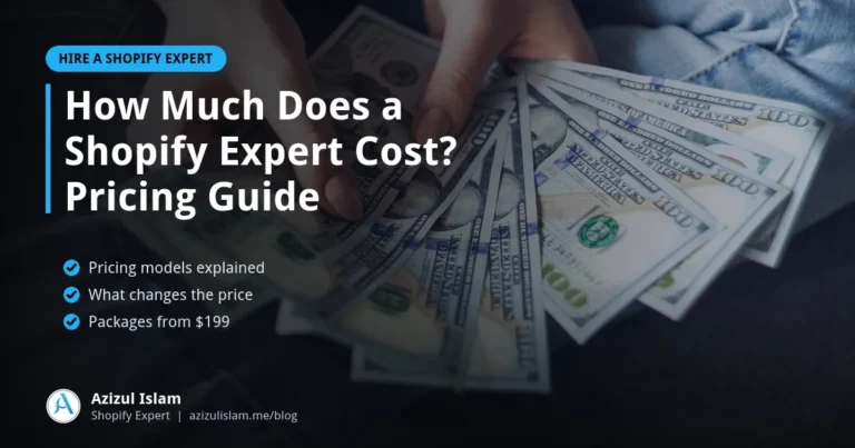 How Much Does a Shopify Expert Cost? Pricing Guide, Shopify guide by Azizul Islam